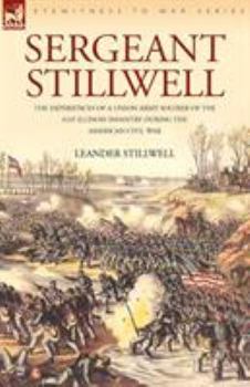 Paperback Sergeant Stillwell: The Experiences of a Union Army Soldier of the 61st Illinois Infantry During the American Civil War Book