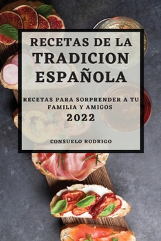 Paperback Recetas de la Tradicion Espanola 2022: Recetas Para Sorprender a Tu Familia Y Amigos [Spanish] Book