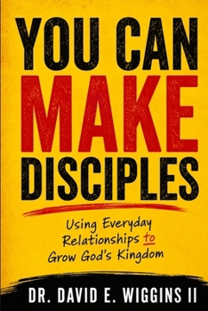 Paperback You Can Make Disciples: Using Everyday Relationships to Grow God's Kingdom Book