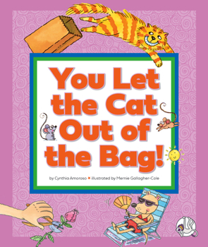 Library Binding You Let the Cat Out of the Bag!: (And Other Crazy Animal Sayings) Book