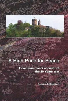 Paperback A High Price for Peace: A common man's account of the 30 Years War Book