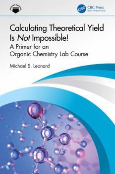 Paperback Calculating Theoretical Yield Is Not Impossible!: A Primer for an Organic Chemistry Lab Course Book