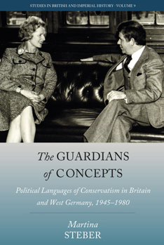 Hardcover The Guardians of Concepts: Political Languages of Conservatism in Britain and West Germany, 1945-1980 Book