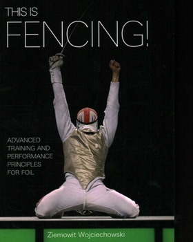 Paperback This Is Fencing!: Advanced Training and Performance Principles for Foil Book