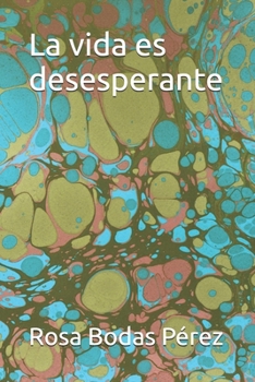 La vida es desesperante (Spanish Edition)