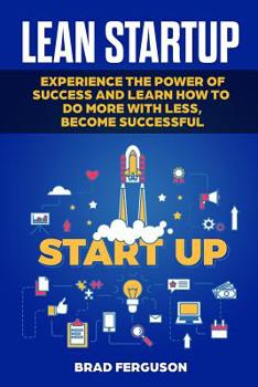 Paperback Lean Startup: Experience the Power of Success and Learn How to do more with less, Become Successful Book