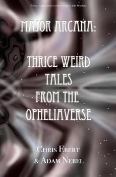 Major Arcana: Thrice Weird Tales from the Opheliaverse