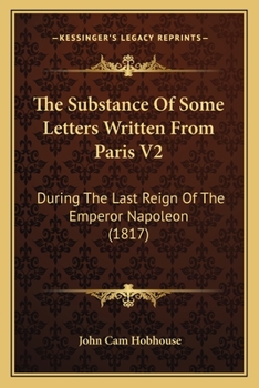 Paperback The Substance Of Some Letters Written From Paris V2: During The Last Reign Of The Emperor Napoleon (1817) Book