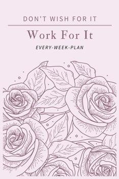 Paperback Don't Wish for It Work for It Every-Week-Plan: The cute weekly spreads include space to write your daily Schedule Organizer(6x9) Book