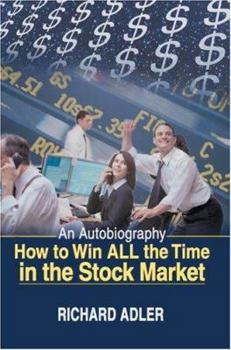 Paperback How to Win All the Time in the Stock Market: An Autobiography Book