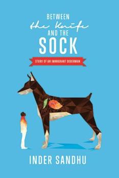 Paperback Between the Knife and the Sock: Story of an Immigrant Doberman Book