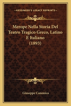 Paperback Merope Nella Storia Del Teatro Tragico Greco, Latino E Italiano (1893) [Italian] Book