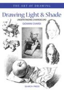 Paperback Art of Drawing: Drawing Light and Shade: Understanding Chiaroscuro Book