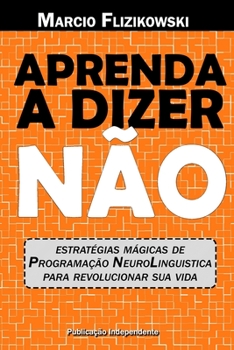 Paperback Aprenda a dizer NÃO: Estratégias de Programação Neurolinguística para revolucionar sua vida [Portuguese] Book