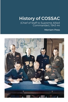History of COSSAC: (Chief of Staff to Supreme Allied Commander), 1943-44
