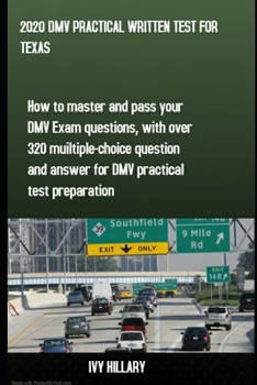 Paperback 2020 DMV Practical Written Test for Texas: How to master and pass your DMV Exam Questions, With Over 320 Multiple-choice Questions and Answers for DMV Book