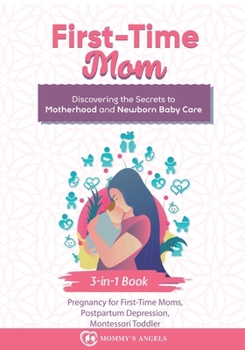 Paperback First-Time Mom: Discovering the Secrets to Motherhood and Newborn Baby Care Book