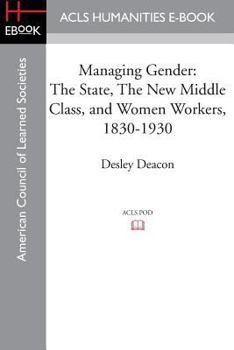 Paperback Managing Gender: The State, the New Middle Class, and Women Workers, 1830-1930 Book