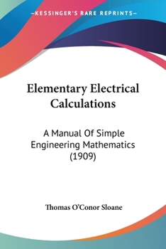 Paperback Elementary Electrical Calculations: A Manual Of Simple Engineering Mathematics (1909) Book