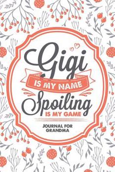 Paperback Gigi Is My Name Spoiling Is My Game: Grandma Blank Lined Journal / Ruled Notebook 6X9 Book