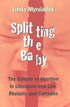 Paperback Splitting the Baby: The Culture of Abortion in Literature and Law, Rhetoric and Cartoons Book