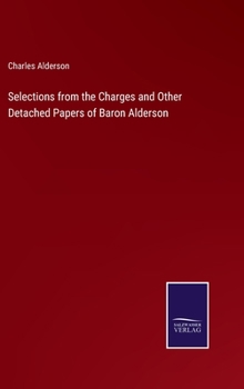 Hardcover Selections from the Charges and Other Detached Papers of Baron Alderson Book