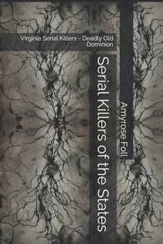 Paperback Serial Killers of the States: Virginia Serial Killers - Deadly Old Dominion Book