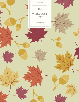 Vokabelheft: Herbstliches Laub. 3 Spalten f�r Vokabeln. 120 Seiten mit sch�nem Design. Dreispaltiges Buch mit Soft Cover 8.5x11 Zoll, ca. DIN A4 21.6x27.9cm.