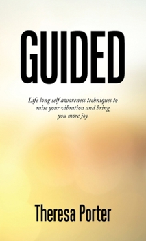 Hardcover Guided: Life Long Self Awareness Techniques to Raise Your Vibration and Bring You More Joy Book