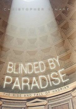 Hardcover Blinded by Paradise: The Rise and Fall of Hadrian Book