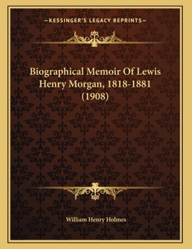 Paperback Biographical Memoir Of Lewis Henry Morgan, 1818-1881 (1908) Book