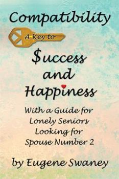 Hardcover Compatibility a Key to Success and Happiness: With a Guide for Lonely Seniors Looking for Spouse Number 2 Book