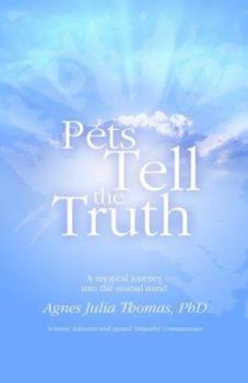 Paperback Pets Tell the Truth: A Mystical Journey Into the Animal Mind Book