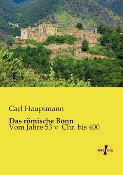 Paperback Das römische Bonn: Vom Jahre 53 v. Chr. bis 400 [German] Book