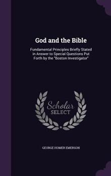 Hardcover God and the Bible: Fundamental Principles Briefly Stated in Answer to Special Questions Put Forth by the "Boston Investigator" Book