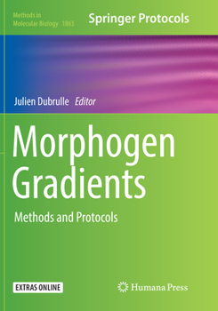 Morphogen Gradients: Methods and Protocols - Book #1863 of the Methods in Molecular Biology