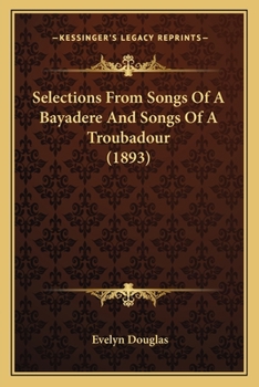 Selections From Songs Of A Bayadere And Songs Of A Troubadour (1893)