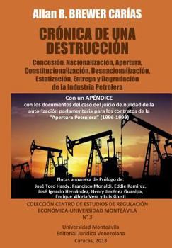 Paperback Crónica de Una Destrucción: Concesión, Nacionalización, Apertura, Constitucionalización, Desnacionalización, Estatización, Entrega y Degradación d [Spanish] Book