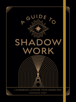 The Shadow Work Workbook: A Guide to Your Hidden Self