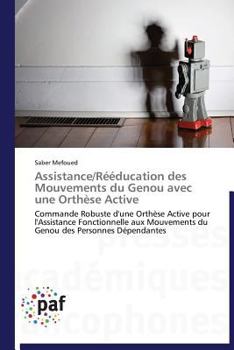 Paperback Assistance/Rééducation Des Mouvements Du Genou Avec Une Orthèse Active [French] Book