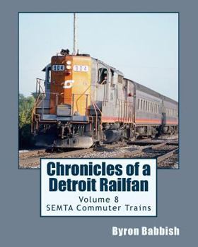 Paperback Chronicles of a Detroit Railfan Volume 8: SEMTA Commuter Trains Book
