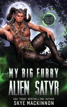 My Big Furry Alien Satyr: A Spicy Science Fiction Romance - Book #2 of the Starlight Monsters