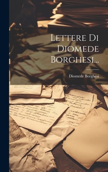 Hardcover Lettere Di Diomede Borghesi... [Italian] Book