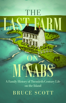 The Last Farm on McNabs: A Family History of Twentieth-Century Life on the Island