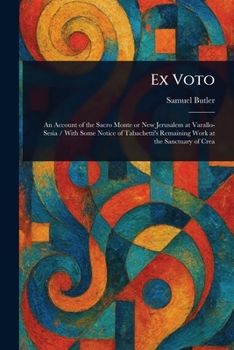 Ex Voto: An Account of the Sacro Monte, or New Jerusalem at Varallo-Sesia: With Some Notice of Tabachetti's Remaining Work at the Sanctuary of Crea