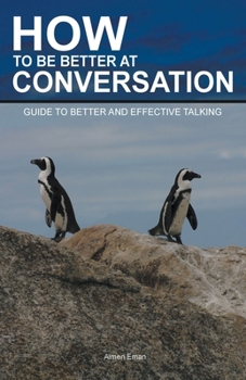 Paperback How to Be Better at Conversation: Guide To Better And Effective Talking Book