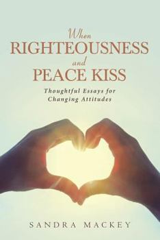 Paperback When Righteousness and Peace Kiss: Thoughtful Essays for Changing Attitudes Book