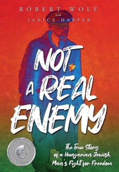 Hardcover Not A Real Enemy: The True Story of a Hungarian Jewish Man's Fight for Freedom Book