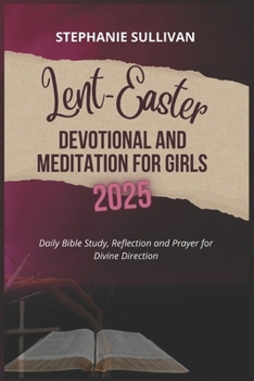 Paperback Lent-Easter Devotional and Meditation for Girls 2025: Daily Bible Study, Reflection and Prayer for Divine Direction Book