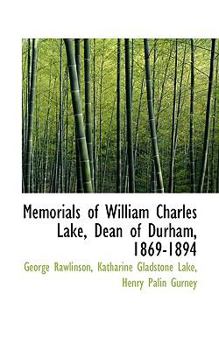 Memorials of William Charles Lake, Dean of Durham, 1869-1894